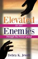 Elevated By My Enemies: Through the Power of Prayer