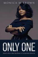 Only One: How to Be a Bad Ass Boss in Corporate America