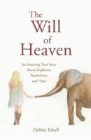 The Will of Heaven: An Inspiring True Story About Elephants, Alcoholism, and Hope