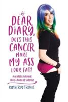 Dear Diary, Does This Cancer Make My Ass Look Fat?