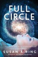 Full Circle : A Full Circle Love Story of Life and Death