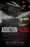 Addiction-Hacks, Recovery Is Freedom, Zero Desire