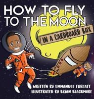 How to Fly to the Moon in a Cardboard Box
