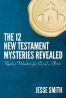 The 12 New Testament Mysteries Revealed: Rapture Wisdom For Christ's Bride
