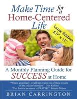 Make Time for a Home-Centered Life: A Monthly Planning Guide for SUCCESS at Home