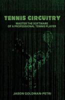 Tennis Circuitry: Master the Software of a Professional Tennis Player