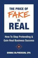 The Price of Fake is Real - How to Stop Pretending & Gain Real Business Success