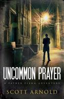 Uncommon Prayer: A Father Flenn Adventure