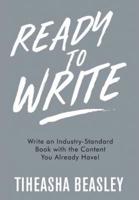 Ready to Write: Write an Industry-Standard Book with the Content You Already Have!