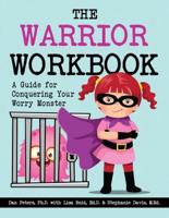 The Warrior Workbook: A Guide for Conquering Your Worry Monster
