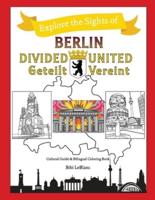 Berlin Divided - Berlin United: Berlin Geteilt - Berlin Vereint