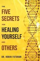The 5 Secrets for Healing Yourself and Others