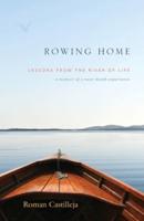 Rowing Home - Lessons From The River Of Life: A Memoir of a Near-Death Experience