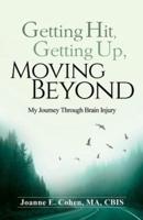 Getting Hit, Getting Up, Moving Beyond: My Journey Through Brain Injury