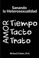 Sanando la Heterosexualidad: Tiempo, Tacto y Trato