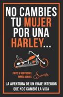 No Cambies Tu Mujer Por Una Harley