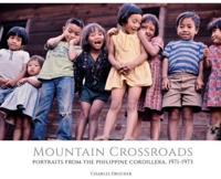 Mountain Crossroads: Portraits from the Philippine Cordillera, 1971-73