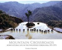 Mountain Crossroads: Agricultural Life in the Philippine Cordillera, 1971-73