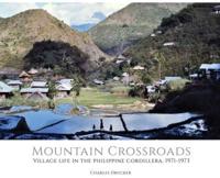 Mountain Crossroads: Village Life in the Philippine Cordillera, 1971-73