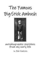 The Famous Big-Stick Ambush: autobiographic sketches from my early life