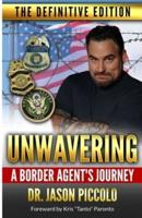 Unwavering   A Border Agent's Journey : The Definitive Edition