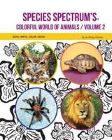 Species Spectrum's Colorful World of Animals : VOLUME 2
