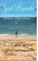 Cyril Kwashie: A Migrant Fisherman in Ghana, West Africa