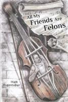 All My Friends Are Felons