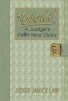 Yield: A Judge's Fir$t-Year Diary:  A Judge's Fir$t-Year Diary