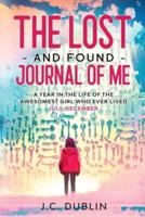 The Lost and Found Journal of Me: A Year in the Life of the Awesomest Girl Who Ever Lived (July-December)