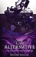 The Alternative: Lust, Murder, Power & Prestige