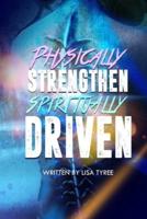 Physically Strengthen Spiritually Driven