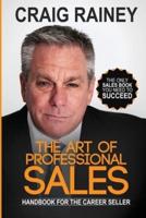 The Art of Professional Sales: Handbook for the Career Seller