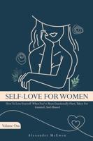 Self-Love For Women : How To Love Yourself When You've Been Emotionally Hurt, Taken For Granted, And Abused