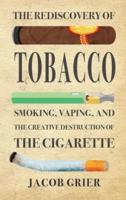The Rediscovery of Tobacco: Smoking, Vaping, and the Creative Destruction of the Cigarette