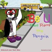 Be U: Be U Nation:  Meet Pierre The Penguin