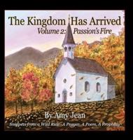 The Kingdom Has Arrived Volume 2 Passion's Fire