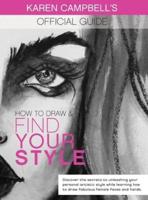 How to Draw and Find Your Style!: Discover the secrets to unleashing your personal artistic style while learning how to draw fabulous female faces and hands.