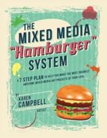 The Hamburger System: A 7 Step Plan to Help You Make the Most Insanely Awesome Mixed Media Art Projects of Your Life!