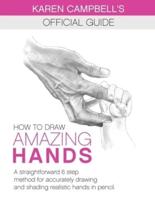 How to Draw AMAZING Hands: A Straightforward 6 Step Method for Accurately Drawing and Shading Realistic Hands in Pencil.