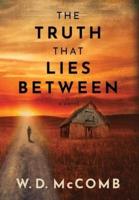 THE TRUTH THAT LIES BETWEEN: a novel