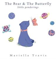The Bear & The Butterfly: Little Ponderings