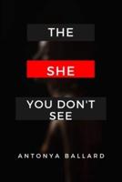 The She You Don't See