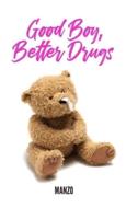 Good Boy Better Drugs
