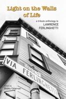 Light on the Walls of Life - A Tribute Anthology to Lawrence Ferlinghetti