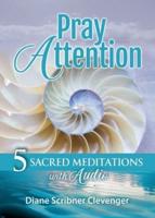 Pray Attention: 5 Sacred Meditations with Audio