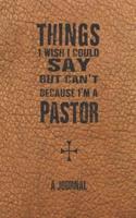 Things I Wish I Could Say But Can't Because I'm A Pastor