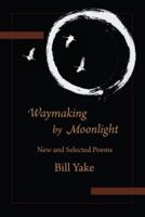 Waymaking by Moonlight