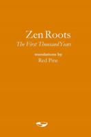 Zen Roots: The First Thousand Years