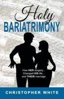 Holy Bariatrimony: How HER surgery...Changed HIS life...And THEIR marriage